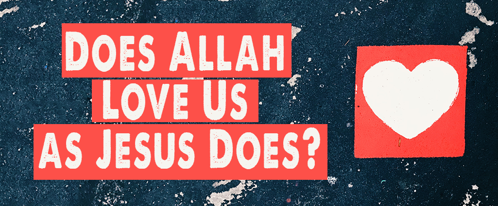 Picture with a heart & a text "Does Allah love us as Jesus does?"