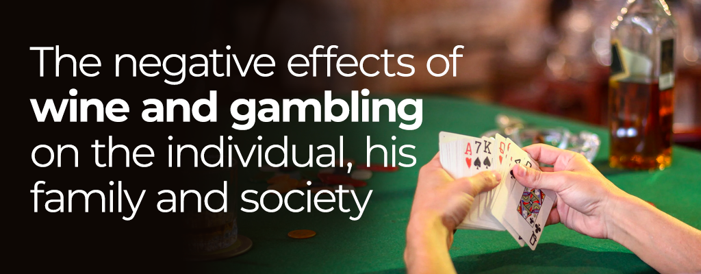 The Negative Effects of Wine and Gambling on the Individual, His Family and Society