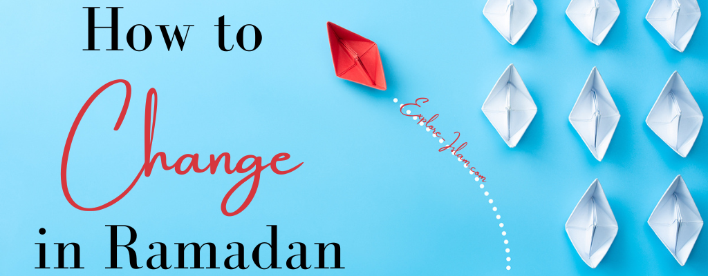 How to Change in Ramadan
