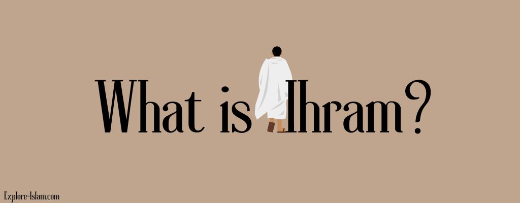 What Is Ihram in Islam?