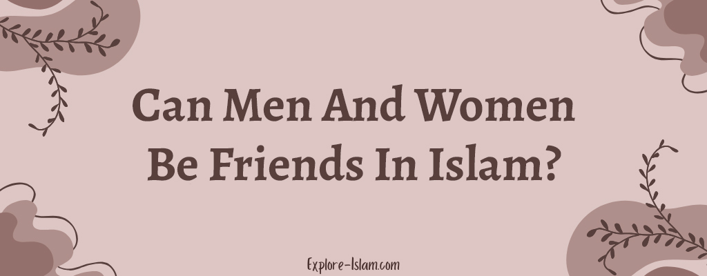 Can Men And Women Be Friends In Islam