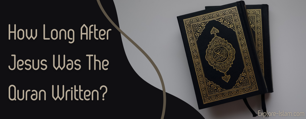 How Long After Jesus Was the Quran Written?