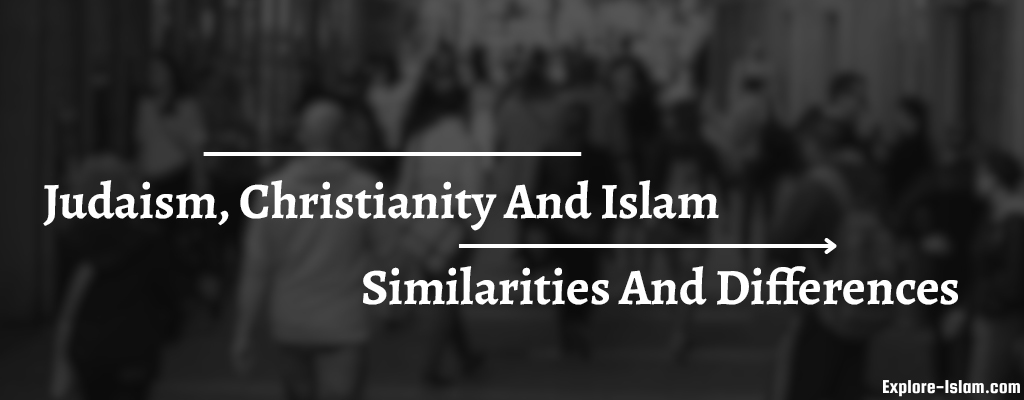 Judaism, Christianity And Islam Similarities And Differences