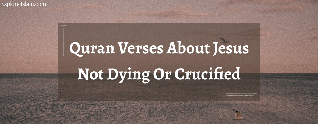Quran Verses About Jesus Not Dying Or Crucified