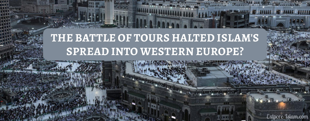 What Is The Event That Halted The Spread Of Islam Into Western Europe? - The Battle of Tours