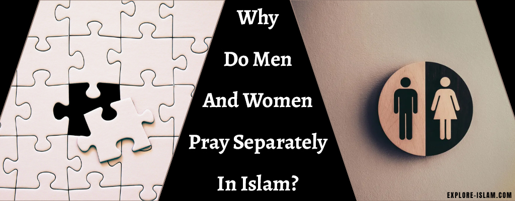 Why Do Men And Women Pray Separately In Islam? 5 Reasons!