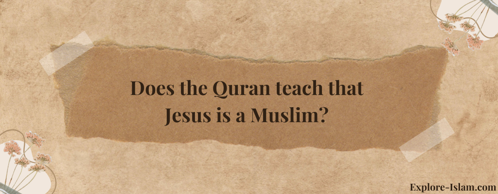 does the quran teach that jesus is a muslim