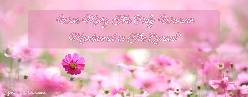 Was Mary the Only Woman Mentioned in the Quran?