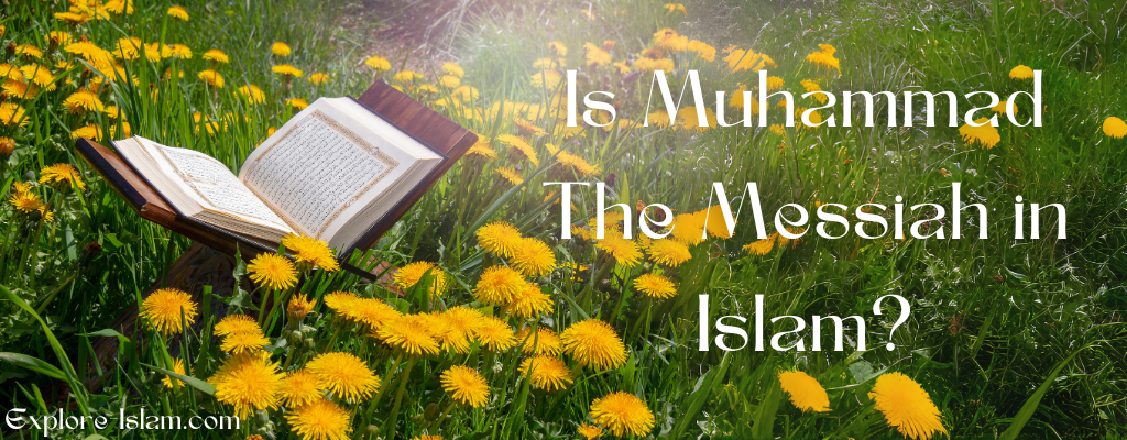 Is Muhammad The Messiah In Islam?