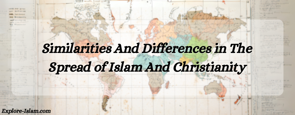 Similarities And Differences In The Spread Of Islam And Christianity