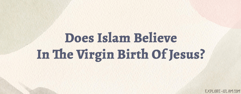 Does Islam Believe In The Virgin Birth Of Jesus?
