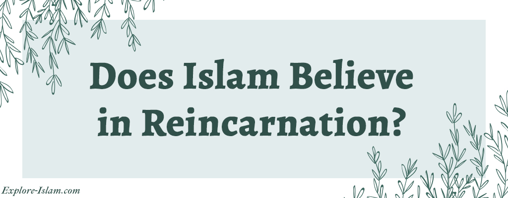 Does Islam Believe in Reincarnation?
