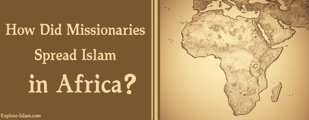 How did missionaries spread Islam in Africa?