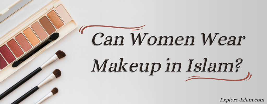 Can Women Wear Makeup in Islam?