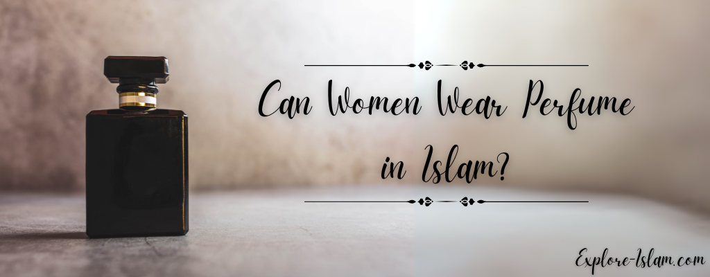 Can Women Wear Perfume in Islam?