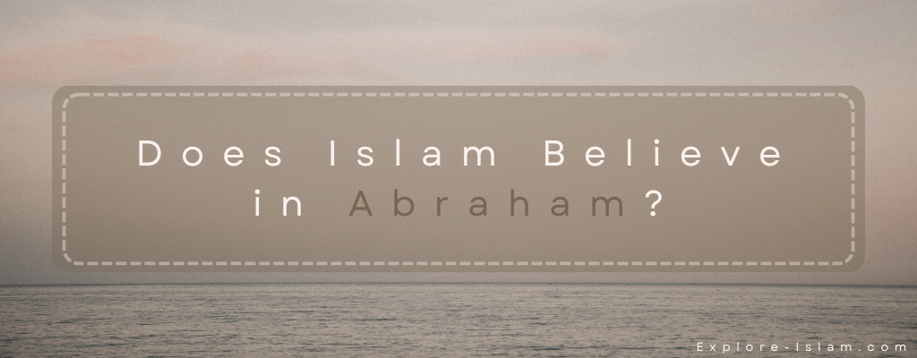 Does Islam Believe in Abraham?