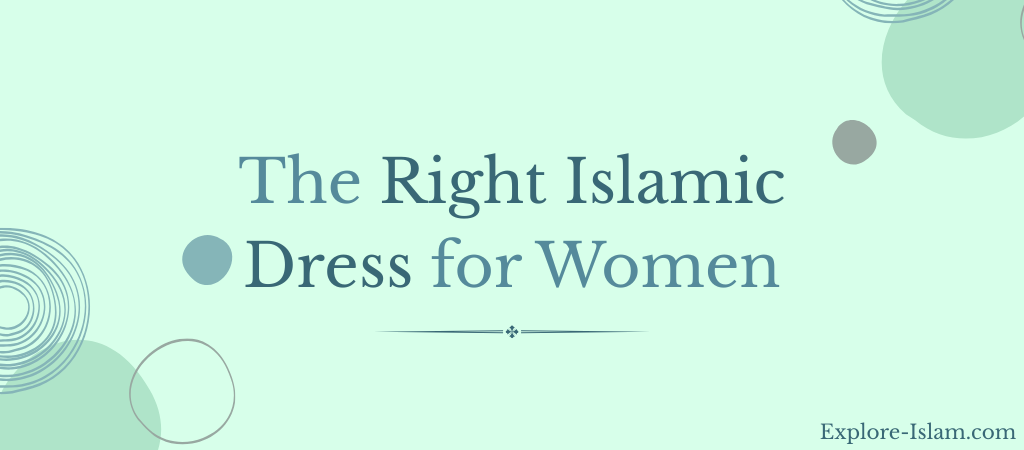 The Right Islamic Dress for Women