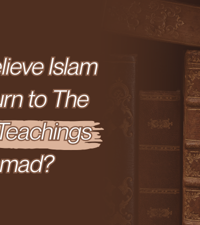 Do muslims believe islam needs to return to the fundamental teachings of muhammad?