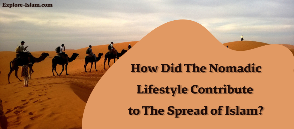 how did the nomadic lifestyle contribute to the spread of islam?